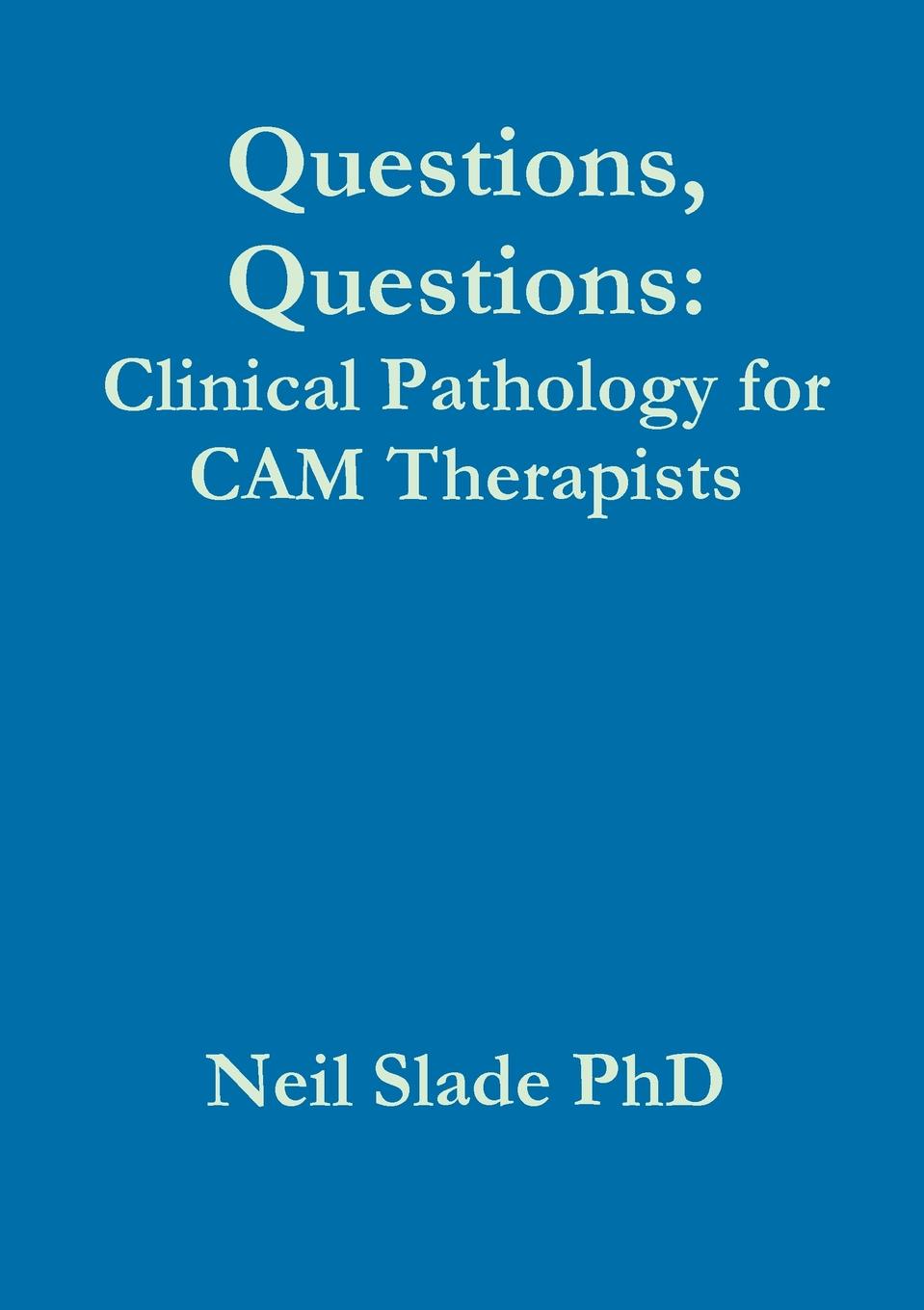 Questions, Questions. Clinical Pathology for CAM Therapists