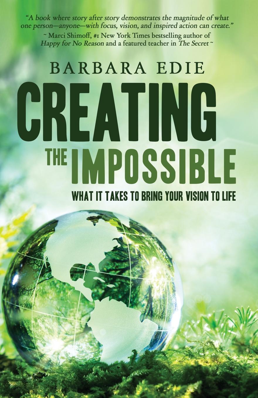 Creating the Impossible. What It Takes to Bring Your Vision to Life