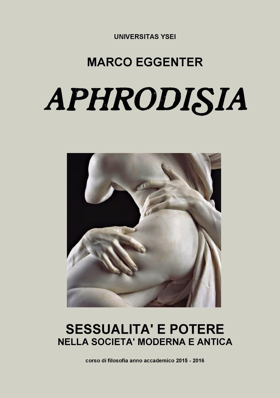 Aphrodista. Sessualita e potere nella societa moderna e antica