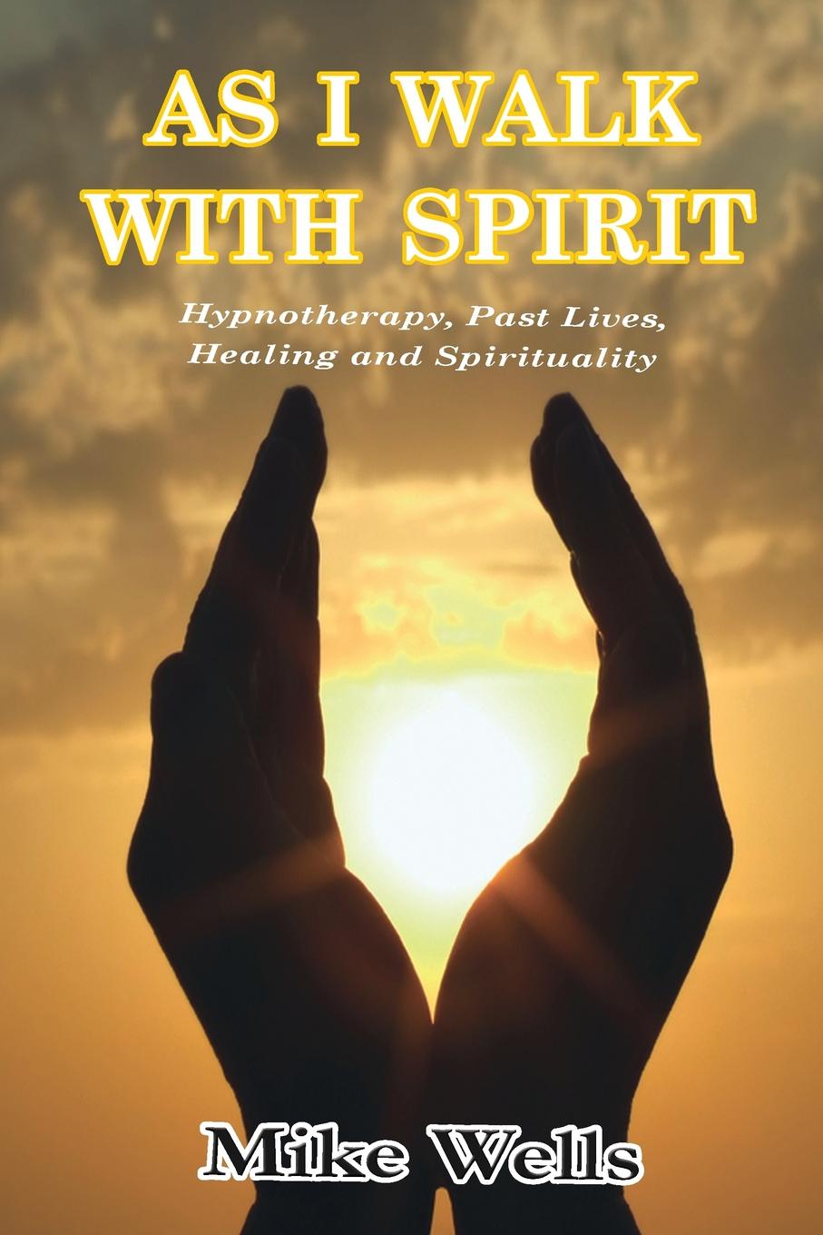 AS I WALK WITH SPIRIT. Hypnotherapy, Past Lives, Healing and Spirituality