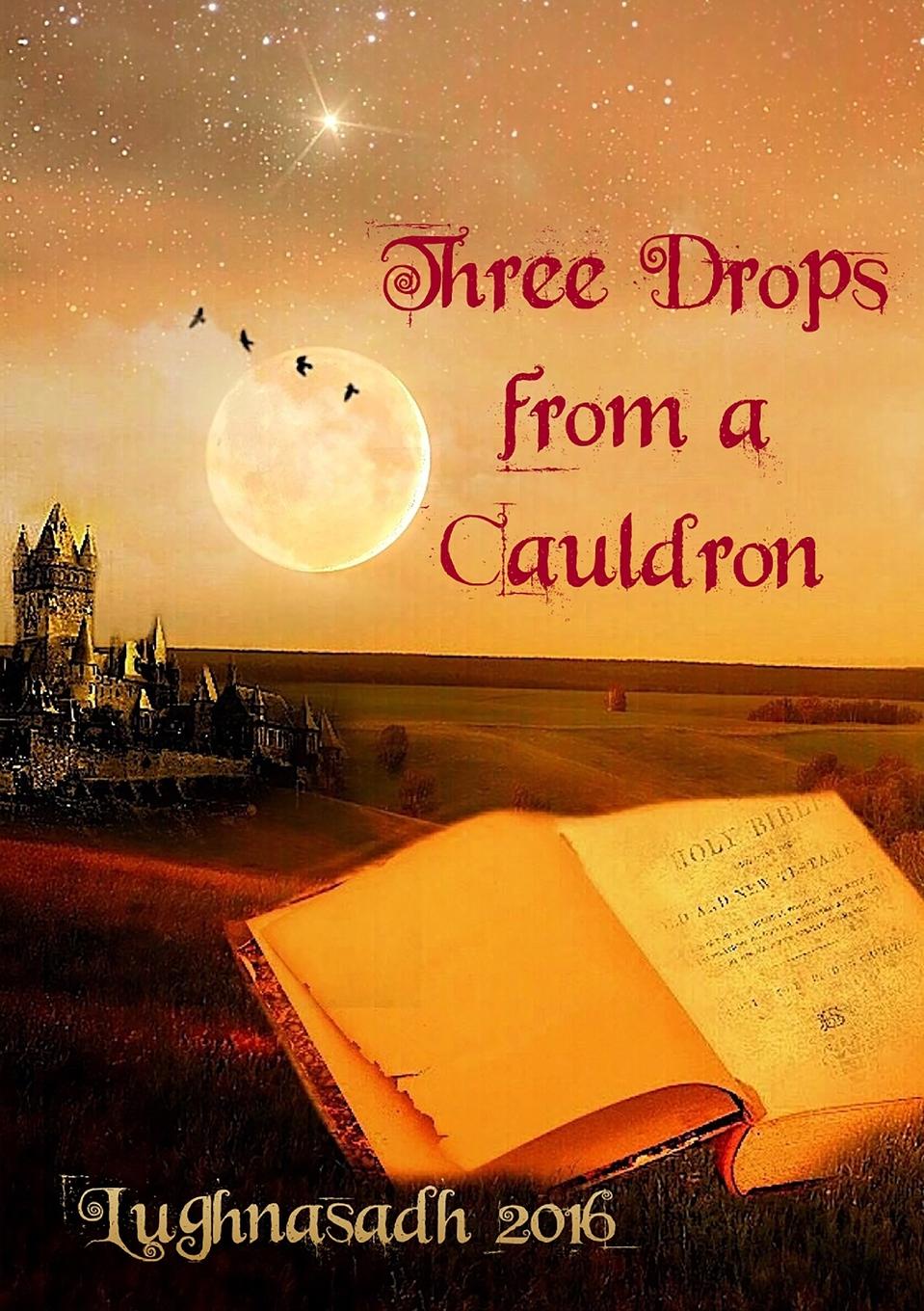 Three Drops from a Cauldron. Lughnasadh 2016