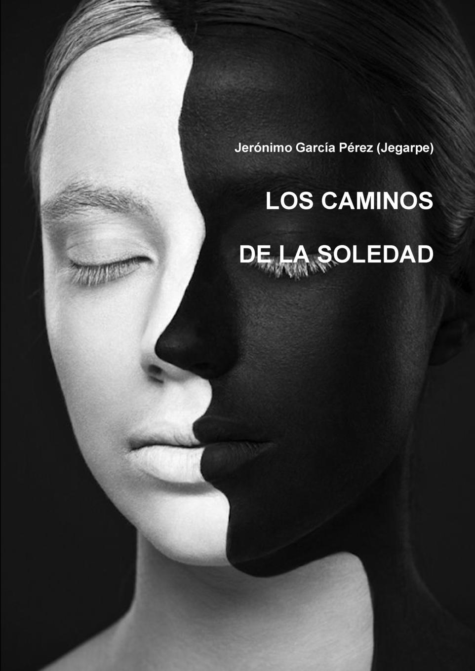 Jerónimo García Pérez (Jegarpe) LOS CAMINOS DE LA SOLEDAD