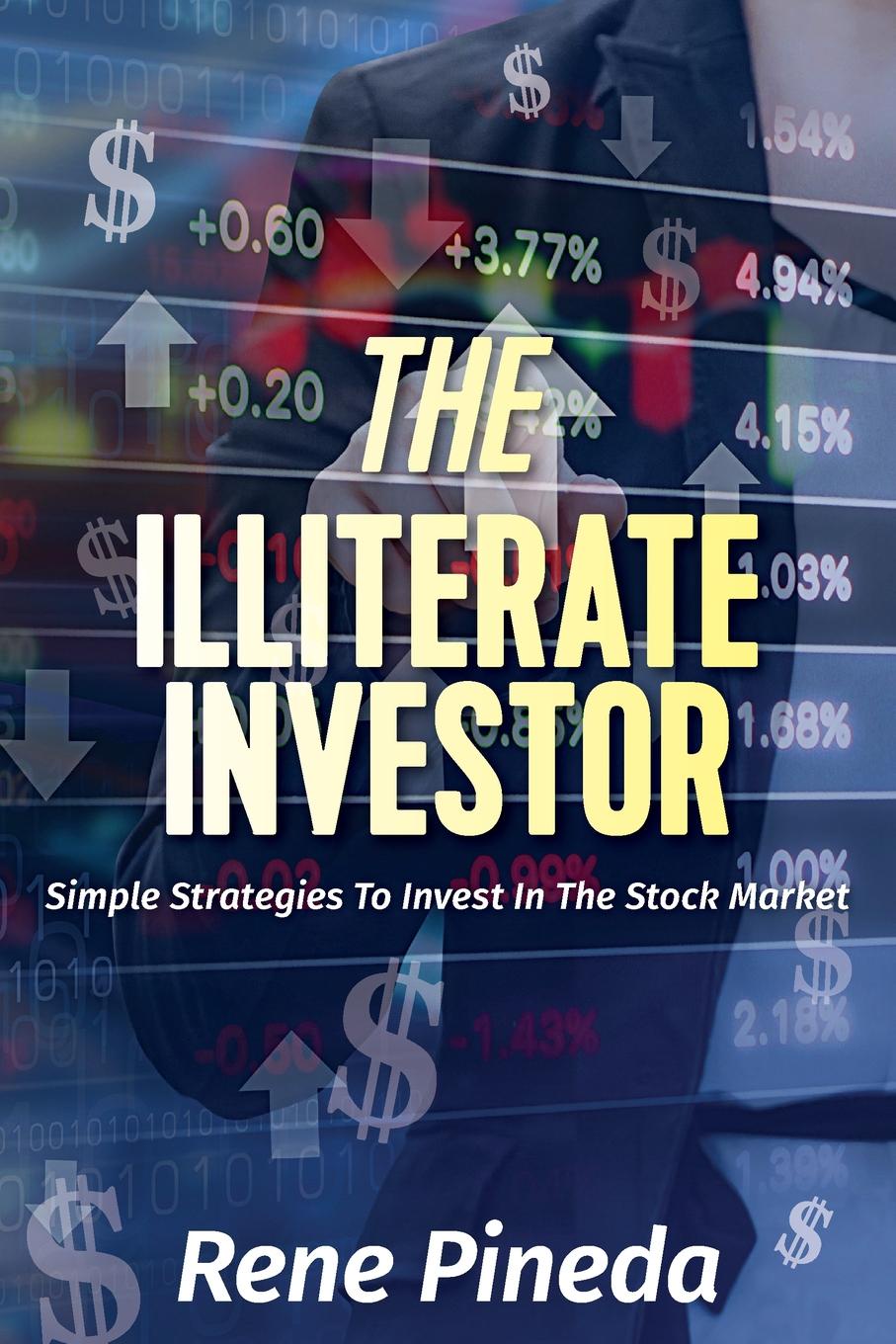 фото The Illiterate Investor. Simple Strategies to Invest in the Stock Market