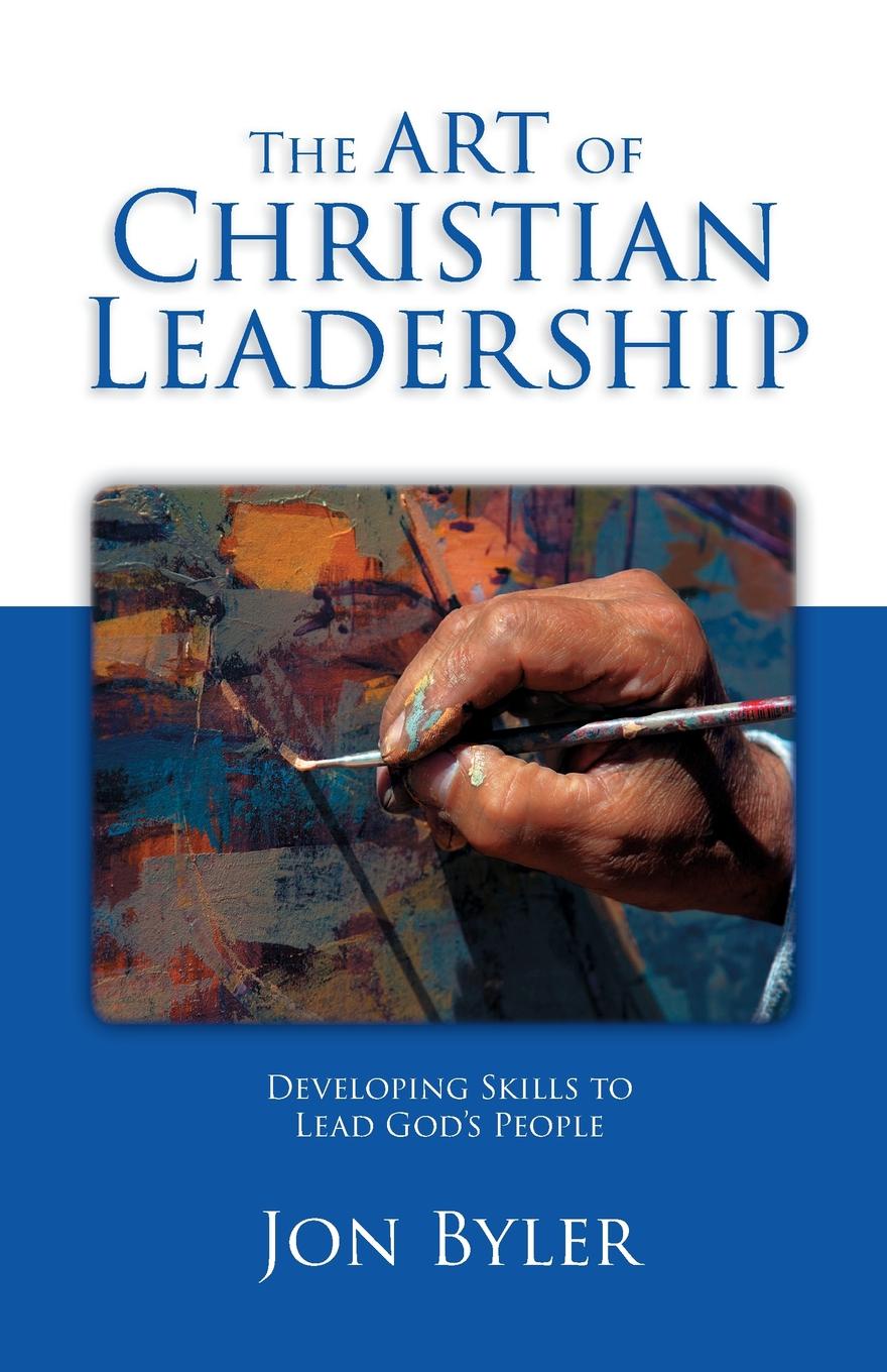 фото The Art Of Christian Leadership. Developing Skills to Lead God.s People