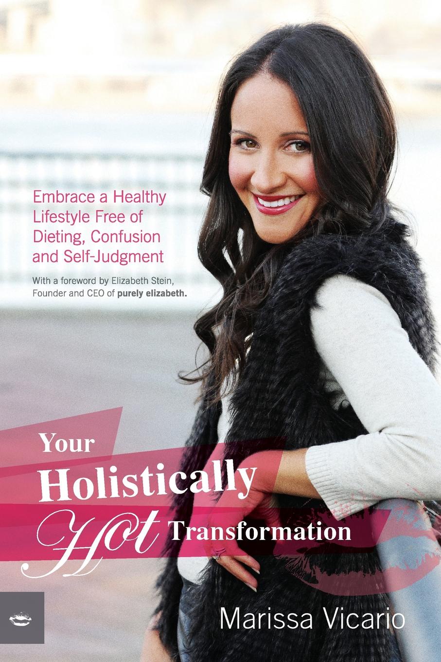 фото Your Holistically Hot Transformation. Embrace a Healthy Lifestyle Free of Dieting, Confusion and Self-Judgment