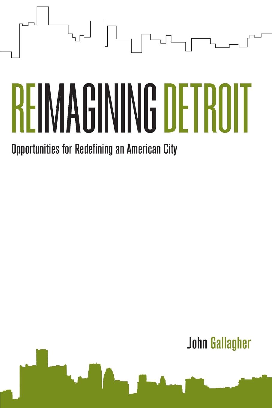 Reimagining Detroit. Opportunities for Redefining an American City