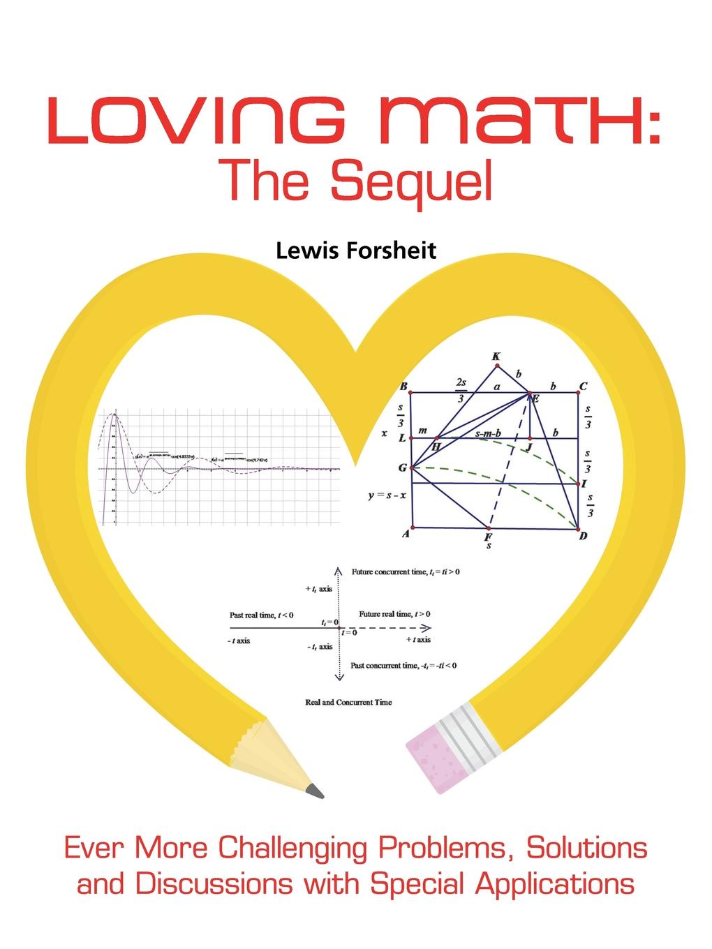 Loving Math. The Sequel: Ever More Challenging Problems, Solutions and Discussions with Special Applications