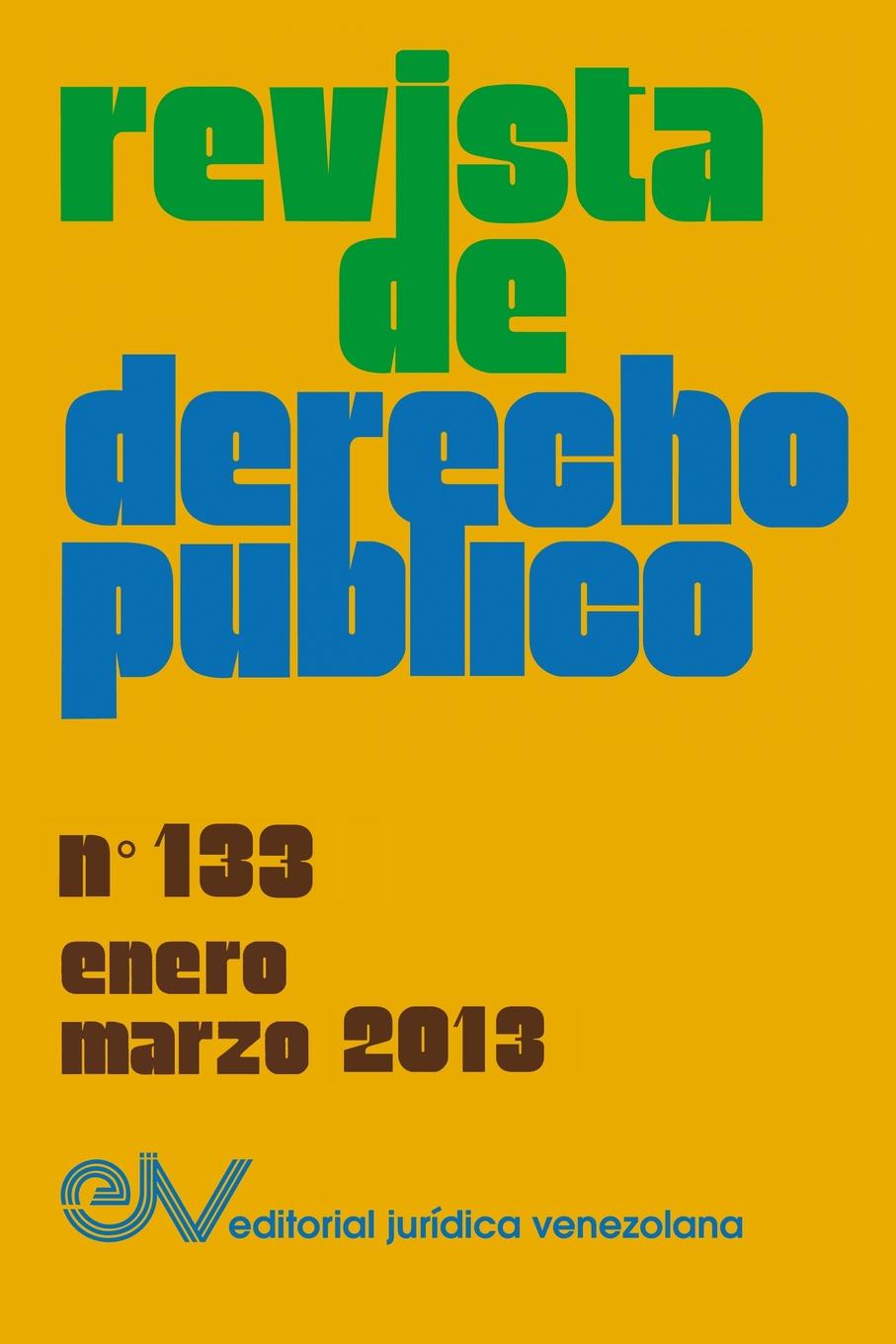 REVISTA DE DERECHO PUBLICO (Venezuela), No. 133, Enero-Marzo 2013 manuel danvila y collado cortes de castilla de 1576 vol 5 codice restaurado contiene la documentacion de la legislatura que comenzo el 1 de marzo de 1576 y termino el 13 de diciembre de 1577 classic reprint