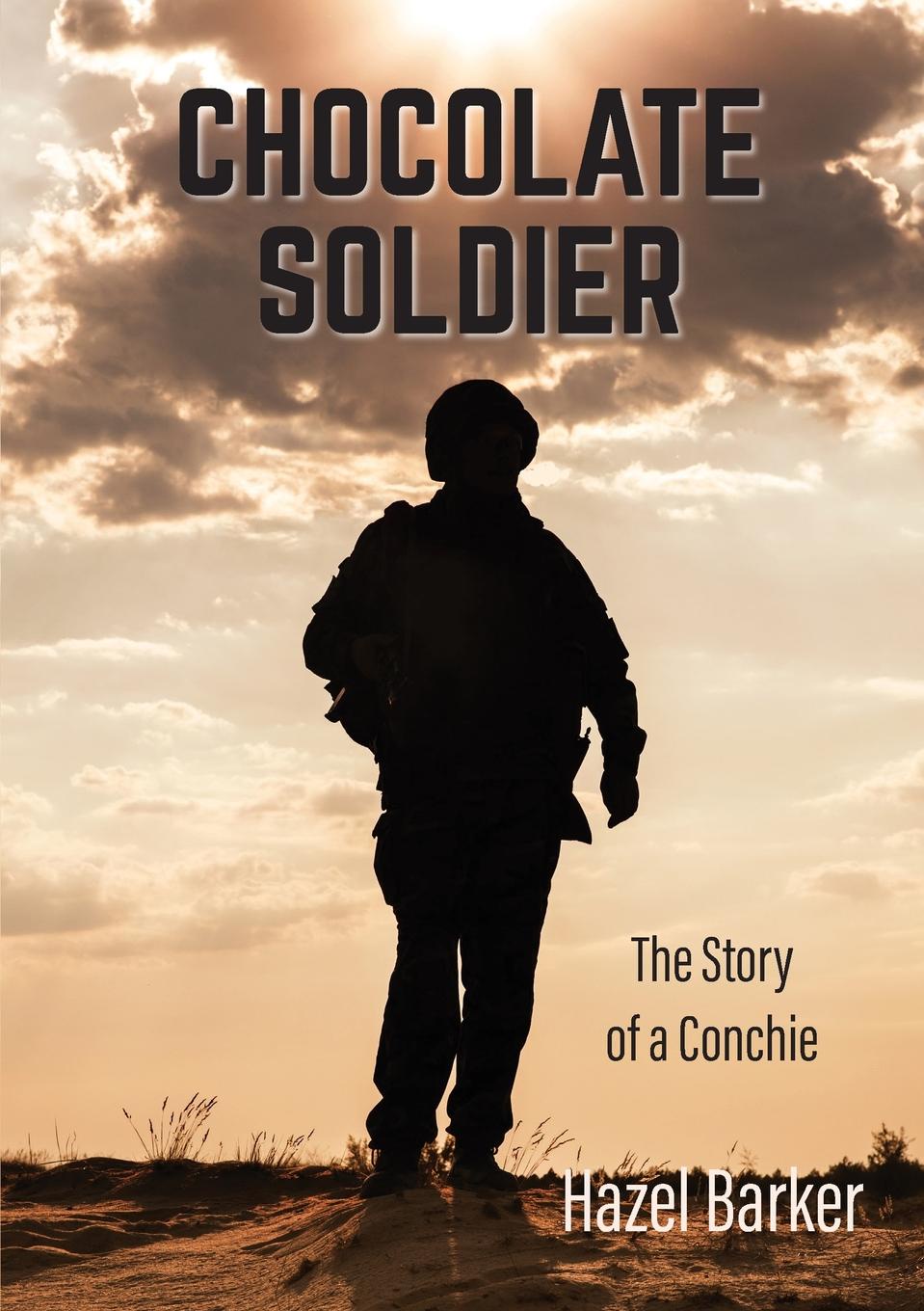 Chocolate Soldier. The Story of a Conchie
