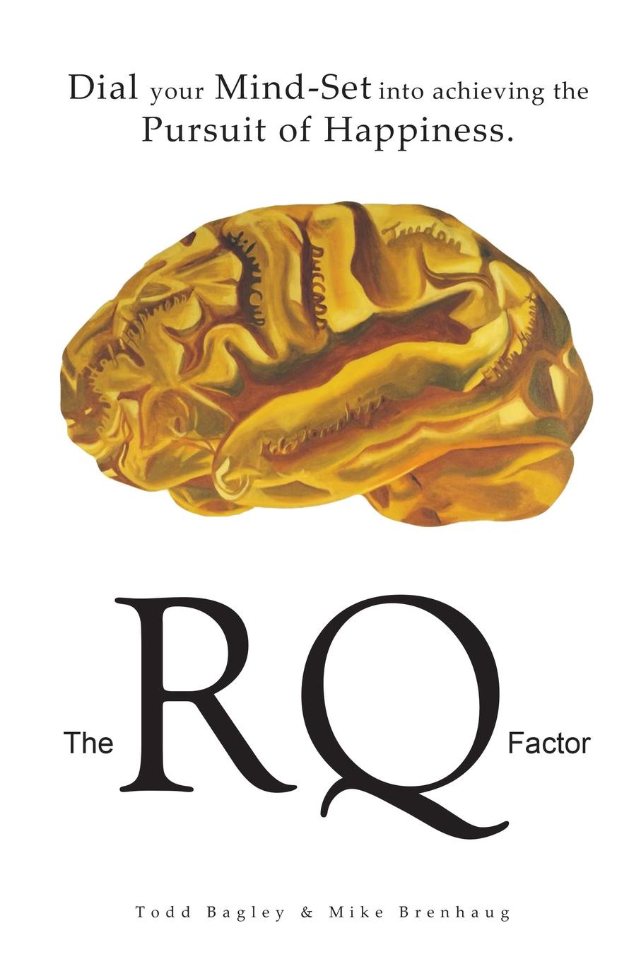 The RQ Factor. Dial your Mind-Set into achieving the Pursuit of Happiness