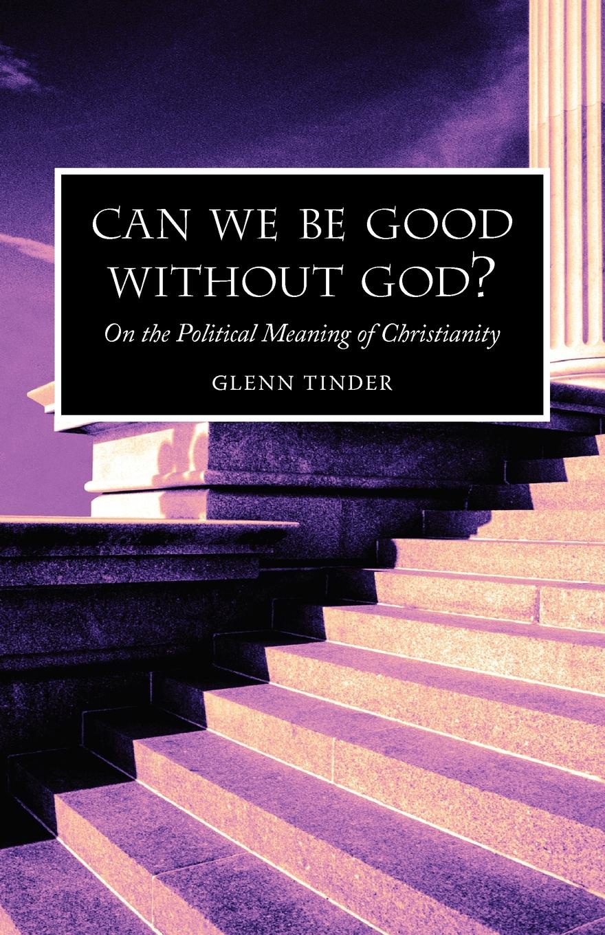 Can we be Good without God. On the Political Meaning of Christianity