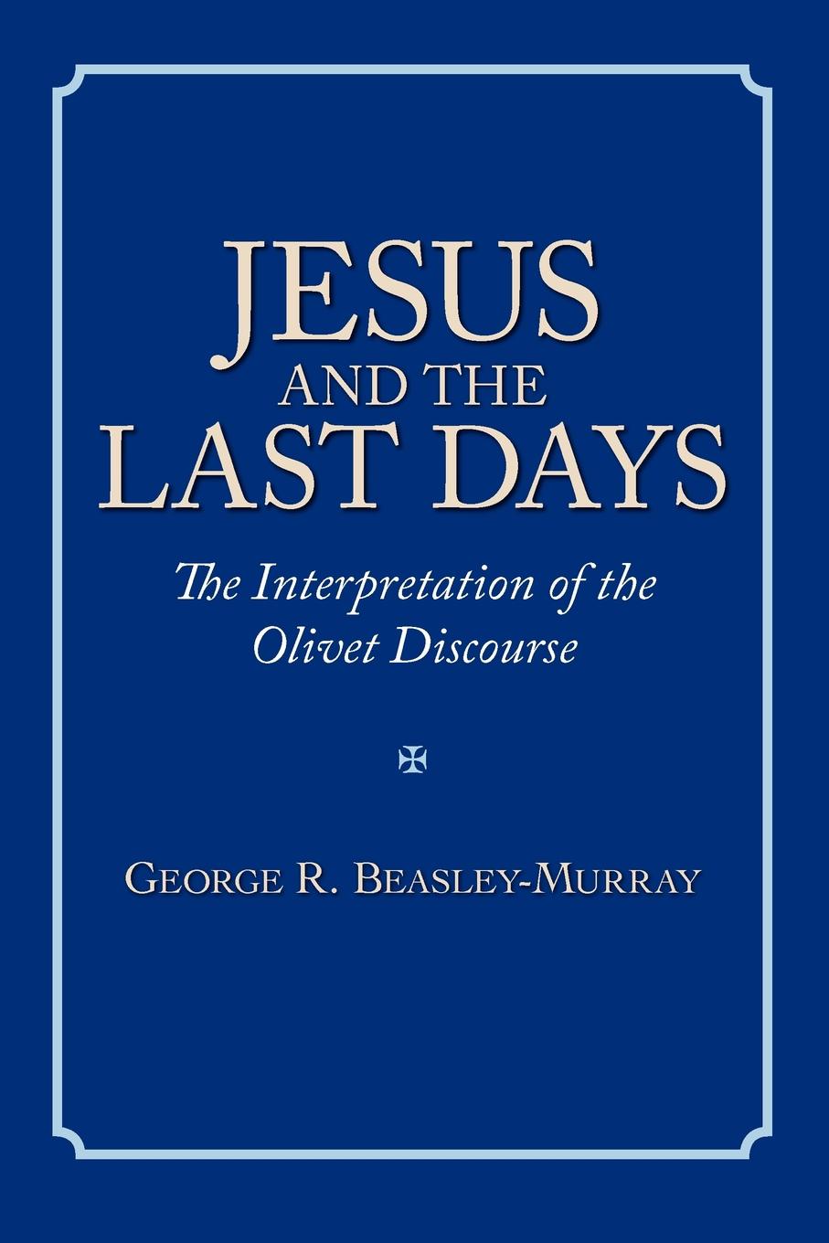 Jesus and the Last Days. The Interpretation of the Olivet Discourse