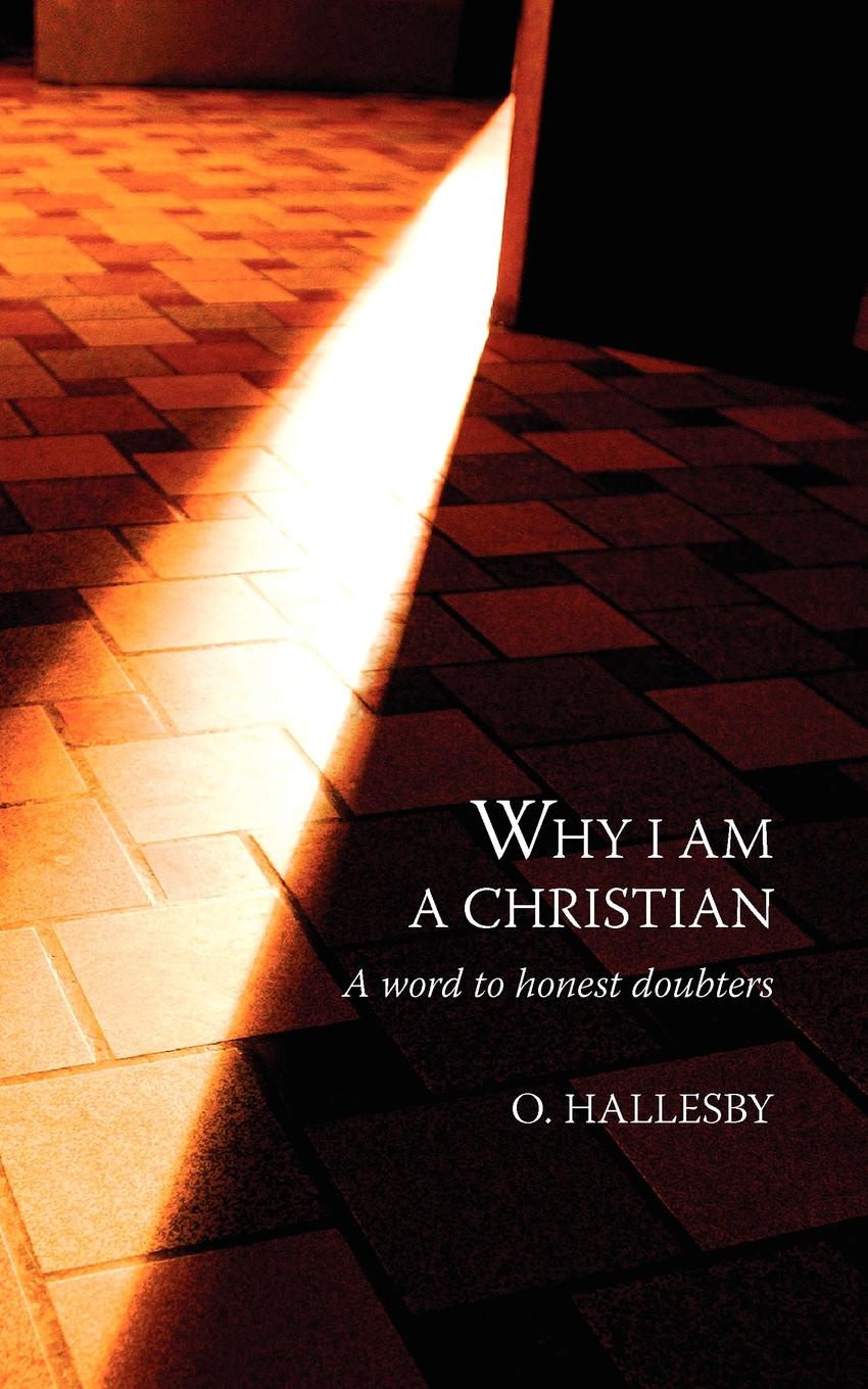 Why I Am a Christian. A Word to Honest Doubters