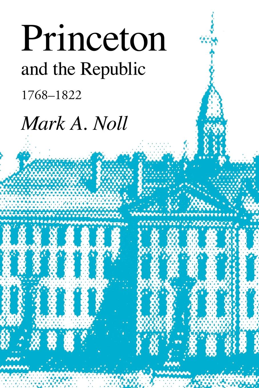 Princeton and the Republic, 1768-1822. The Search for a Christian Enlightenment in the Era of Samuel Stanhope Smith