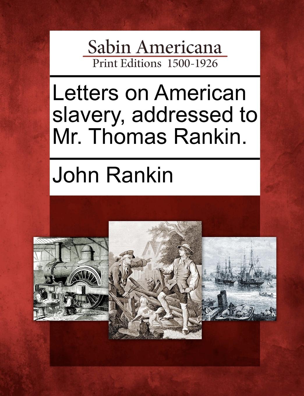 Letters on American slavery, addressed to Mr. Thomas Rankin.