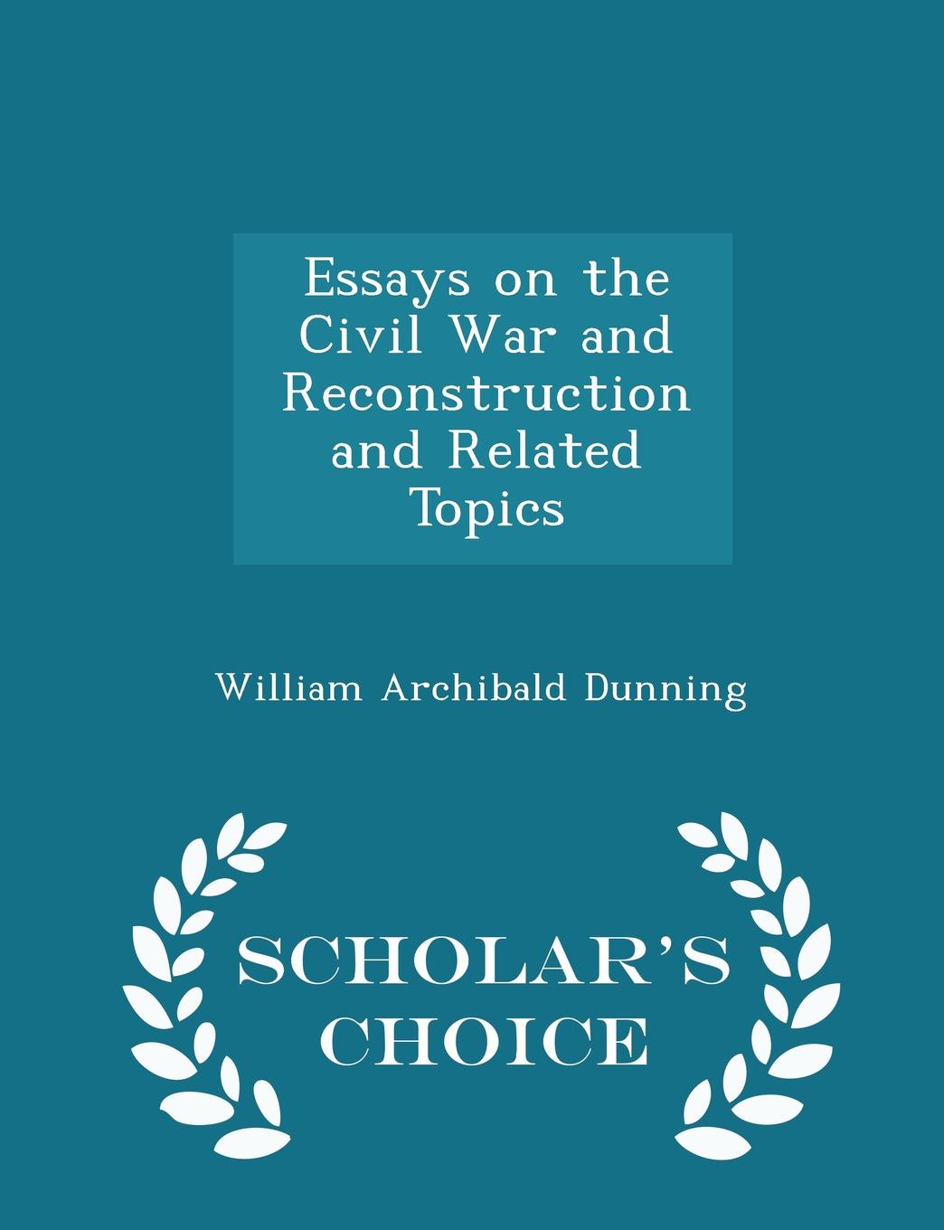 Essays on the Civil War and Reconstruction and Related Topics - Scholar.s Choice Edition