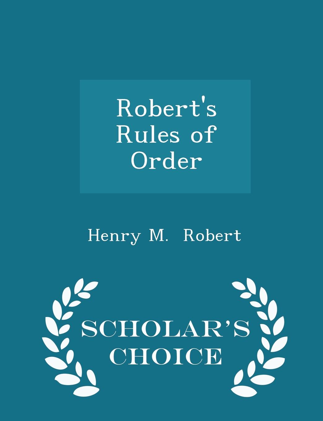 Robert.s Rules of Order - Scholar.s Choice Edition