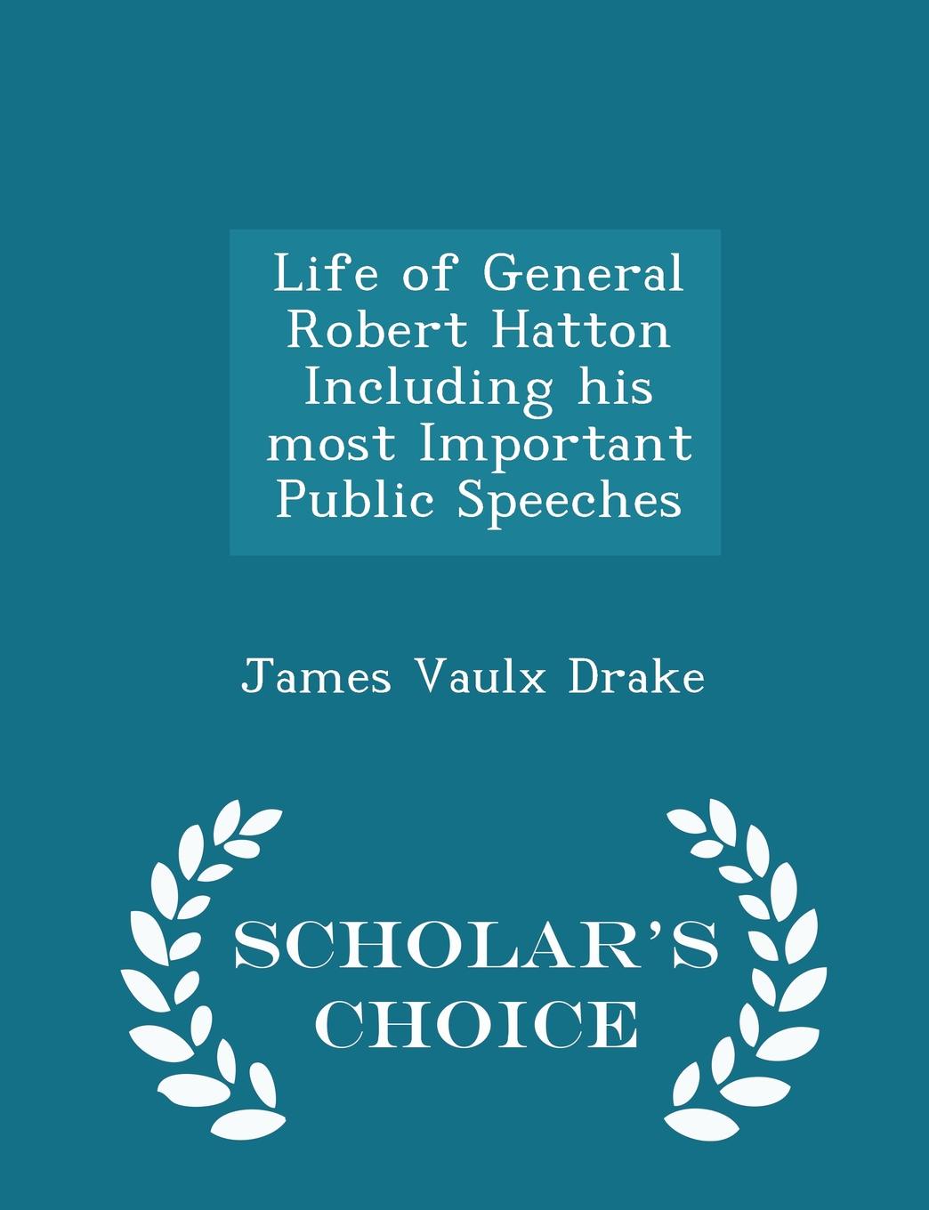 Life of General Robert Hatton Including his most Important Public Speeches - Scholar.s Choice Edition
