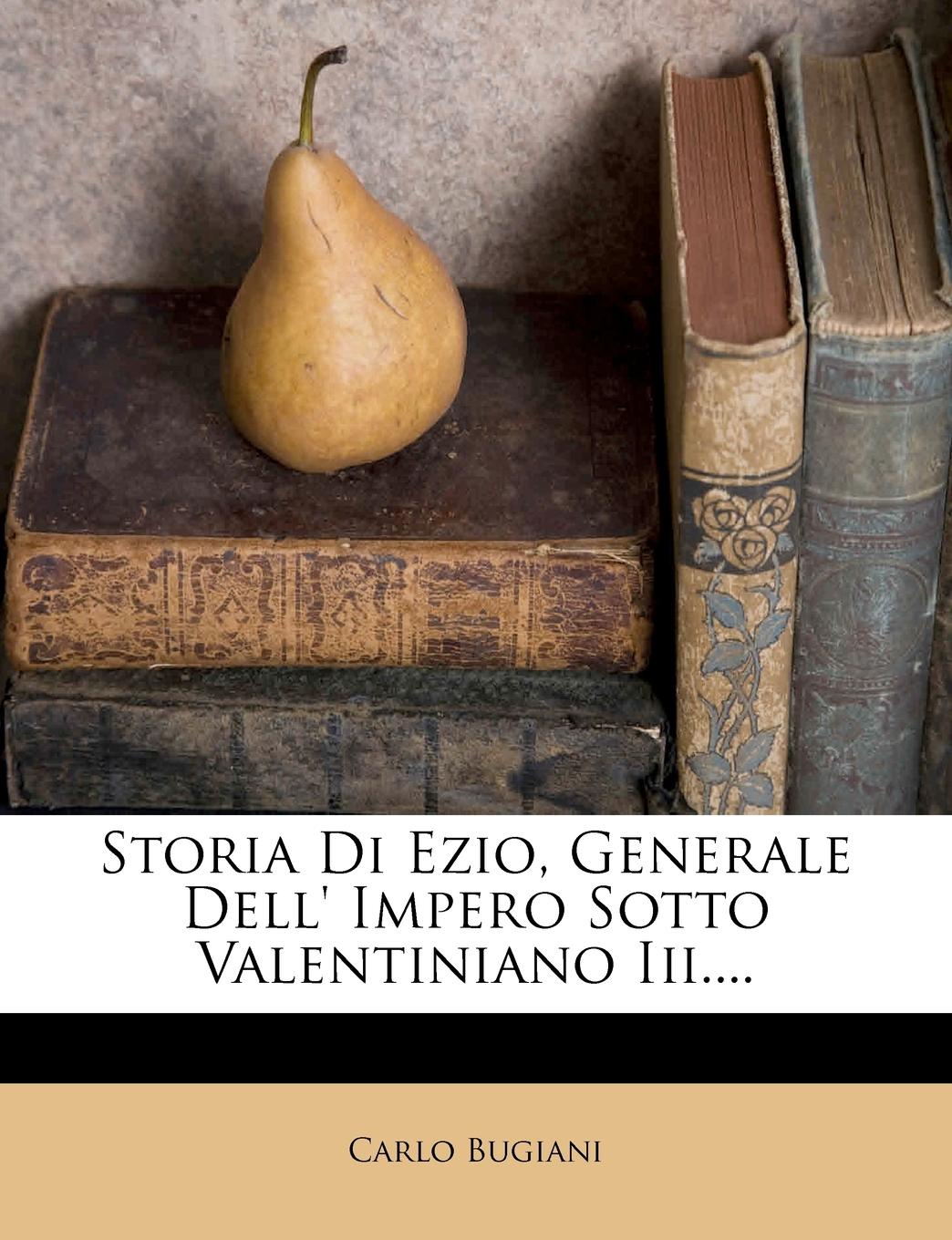 Storia Di Ezio, Generale Dell. Impero Sotto Valentiniano Iii....