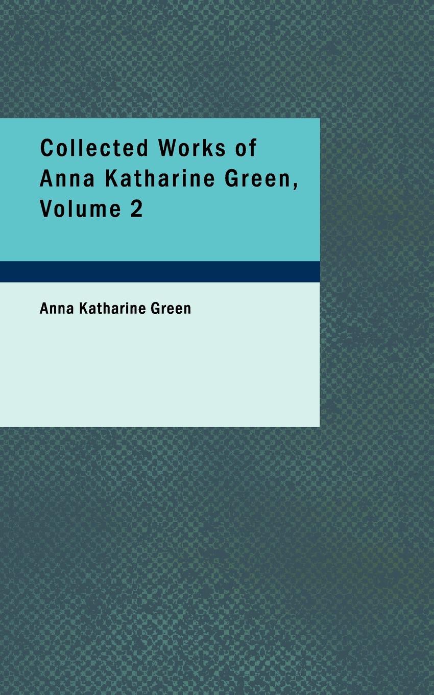 Collected Works of Anna Katharine Green, Volume 2