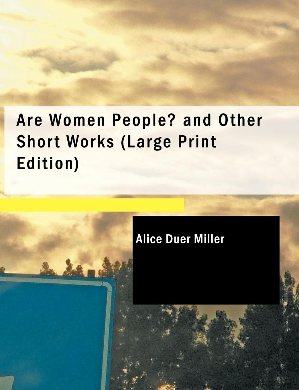 Are Women People. and Other Short Works (Large Print Edition)