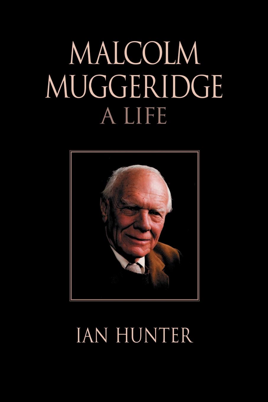 Malcolm Muggeridge. A Life