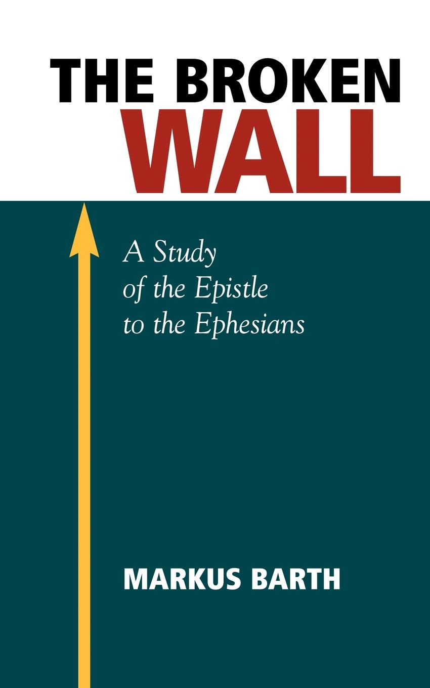 The Broken Wall. A Study of the Epistle to the Ephesians