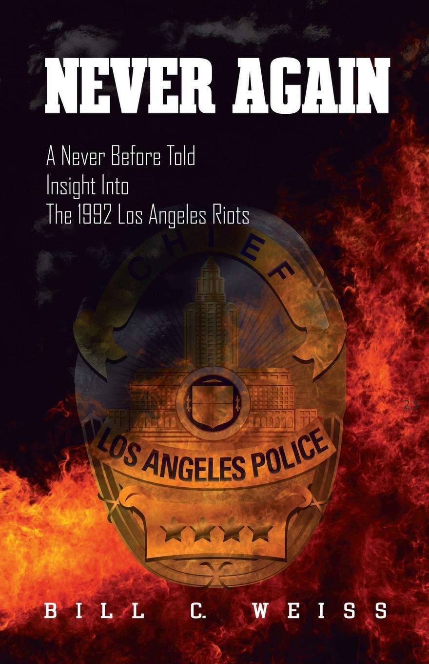 Never Again. A Never Before Told Insight Into the 1992 Los Angeles Riots