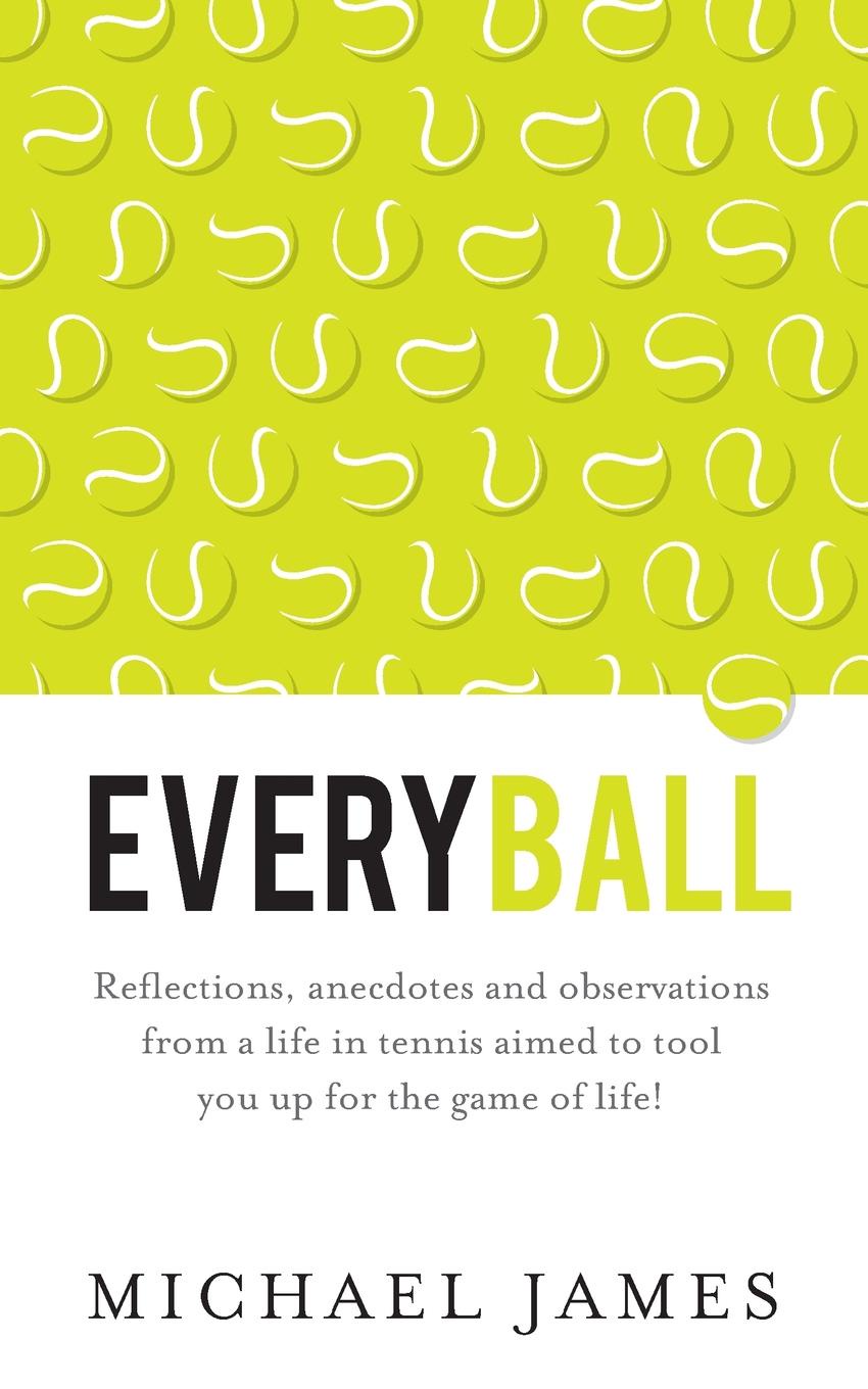 Everyball - Reflections, anecdotes and observations from a life in tennis aimed to tool you up for the game of life.
