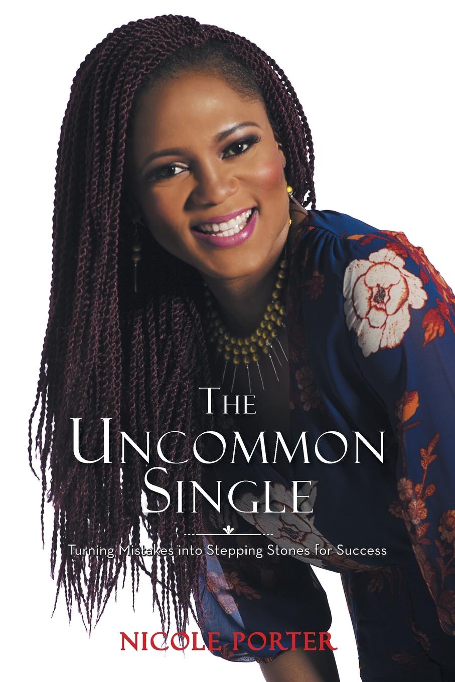 The Uncommon Single. Turning Mistakes into Stepping Stones for Success