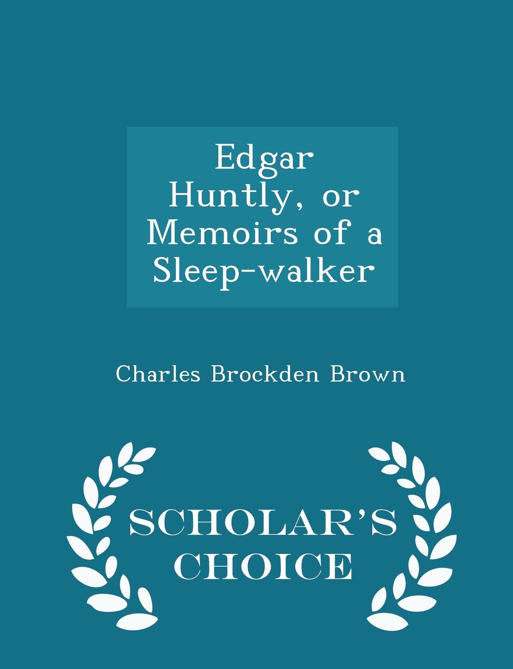 Edgar Huntly, or Memoirs of a Sleep-walker - Scholar.s Choice Edition