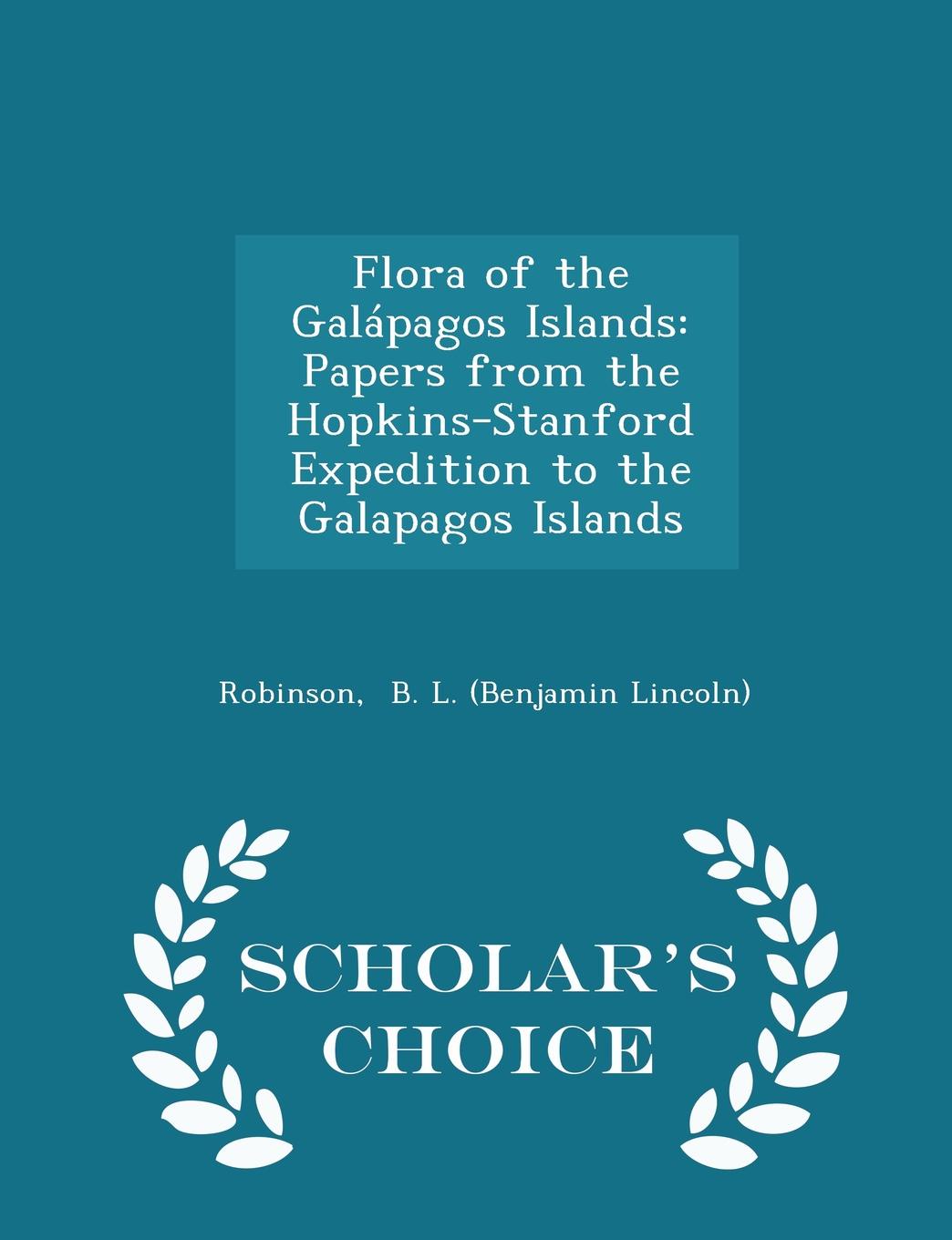 Flora of the Galapagos Islands. Papers from the Hopkins-Stanford Expedition to the Galapagos Islands - Scholar.s Choice Edition