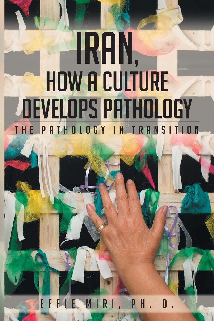 Iran, How a Culture Develops Pathology. The Pathology in Transition