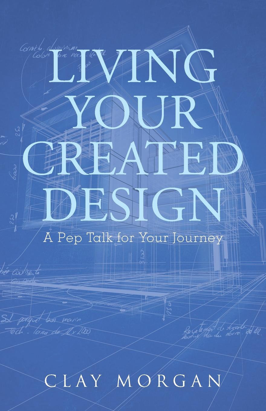 Living Your Created Design. A Pep Talk for Your Journey