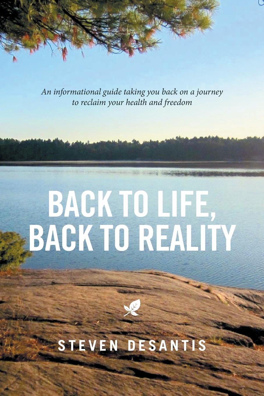 Back to Life, Back to Reality. An Informational Guide Taking You Back on a Journey to Reclaim Your Health and Freedom