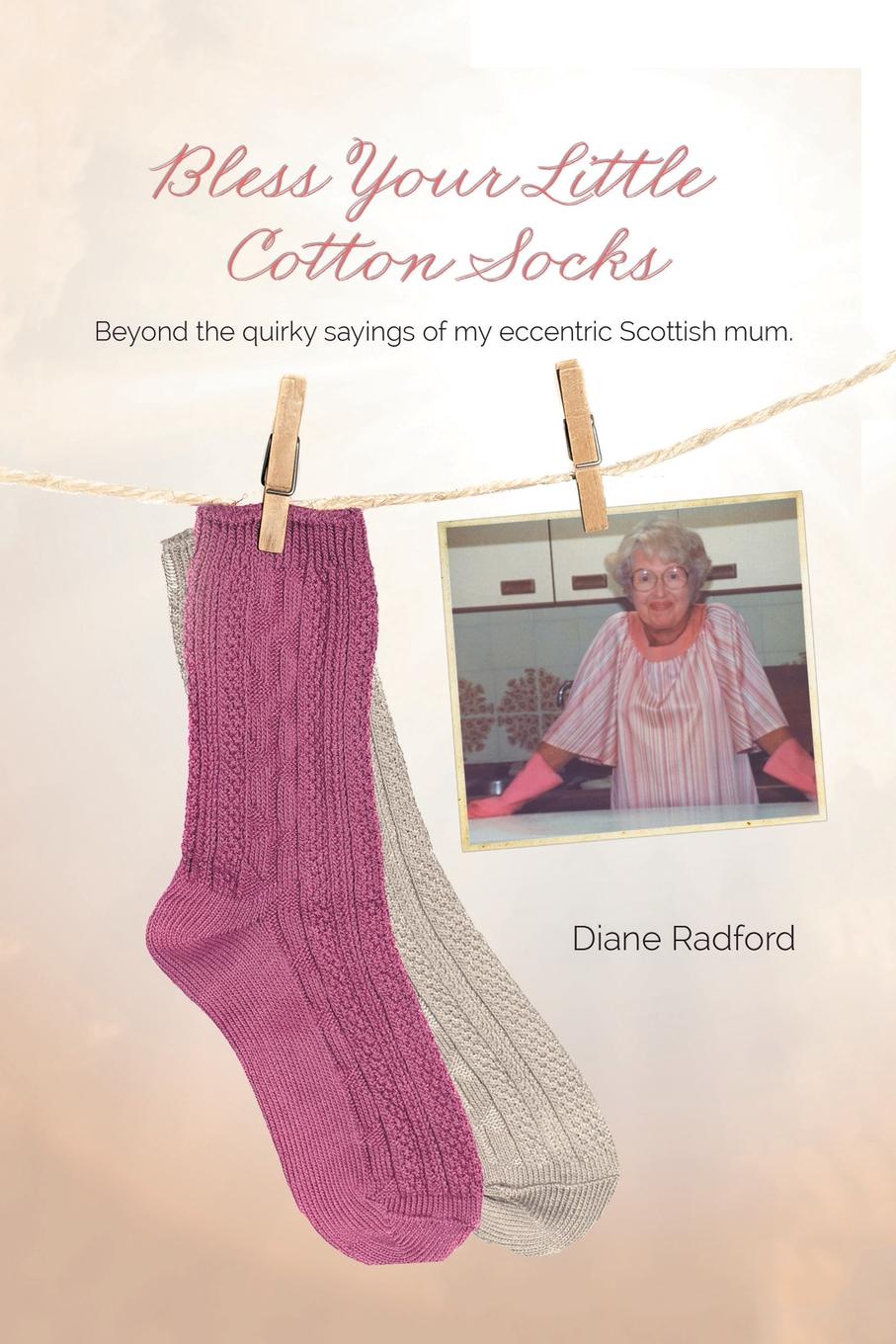 фото Bless Your Little Cotton Socks. Beyond the Quirky Sayings of My Eccentric Scottish Mum