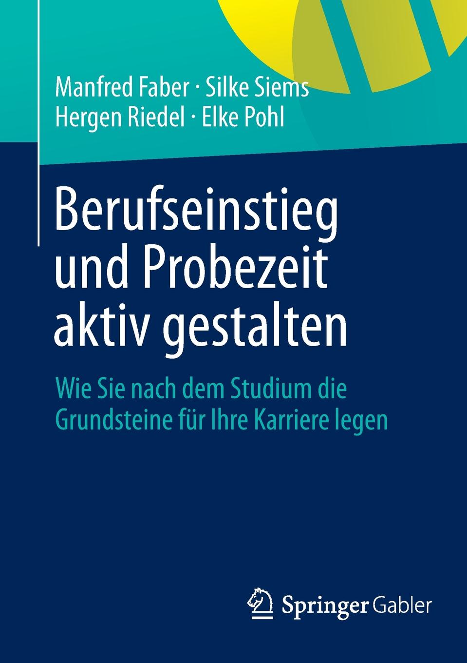 Berufseinstieg und Probezeit aktiv gestalten. Wie Sie nach dem Studium die Grundsteine fur Ihre Karriere legen