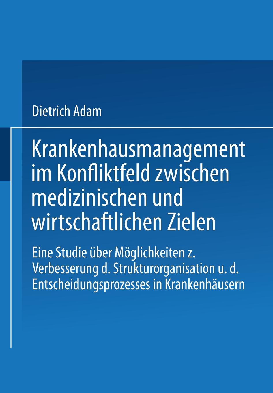 Krankenhausmanagement Im Konfliktfeld Zwischen Medizinischen Und Wirtschaftlichen Zielen. Eine Studie Uber Moglichkeiten Zur Verbesserung Der Struktur