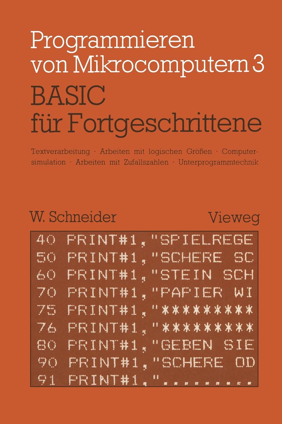 BASIC fur Fortgeschrittene. Textverarbeitung, Arbeiten mit logischen Grossen, Computersimulation Arbeiten mit Zufallszahlen Unterprogrammtechnik