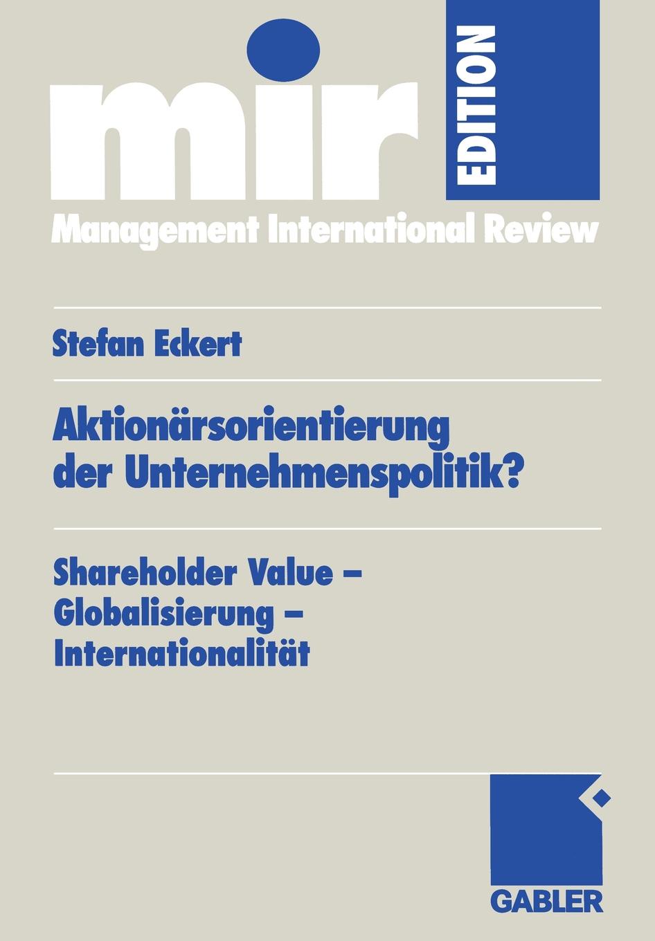 Aktionarsorientierung der Unternehmenspolitik.. Shareholder Value - Globalisierung - Internationalitat