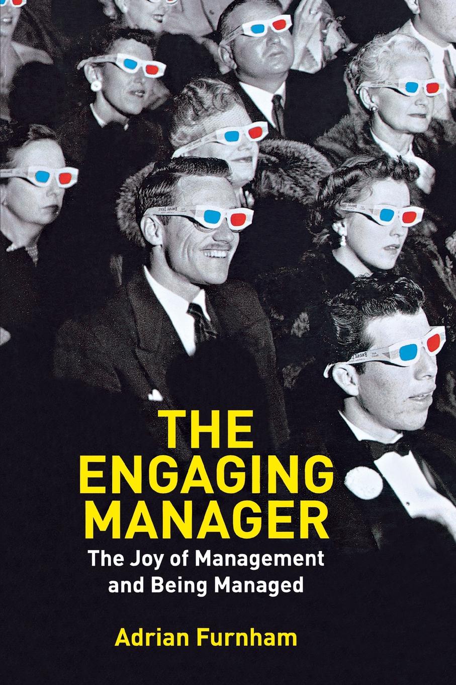 The Engaging Manager. The Joy of Management and Being Managed