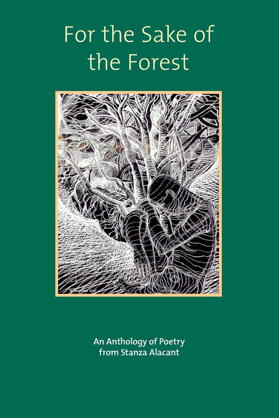 For the Sake of the Forest. An anthology from the Stanza Group. For the Sake of the Forest. An anthology from the Stanza Group.