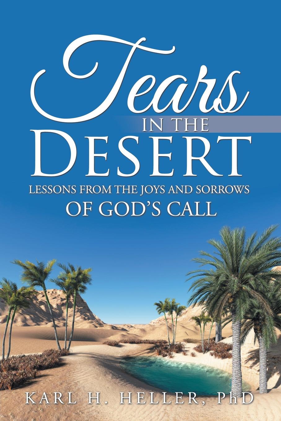 Tears in the Desert. Lessons from the Joys and Sorrows of God.s Call