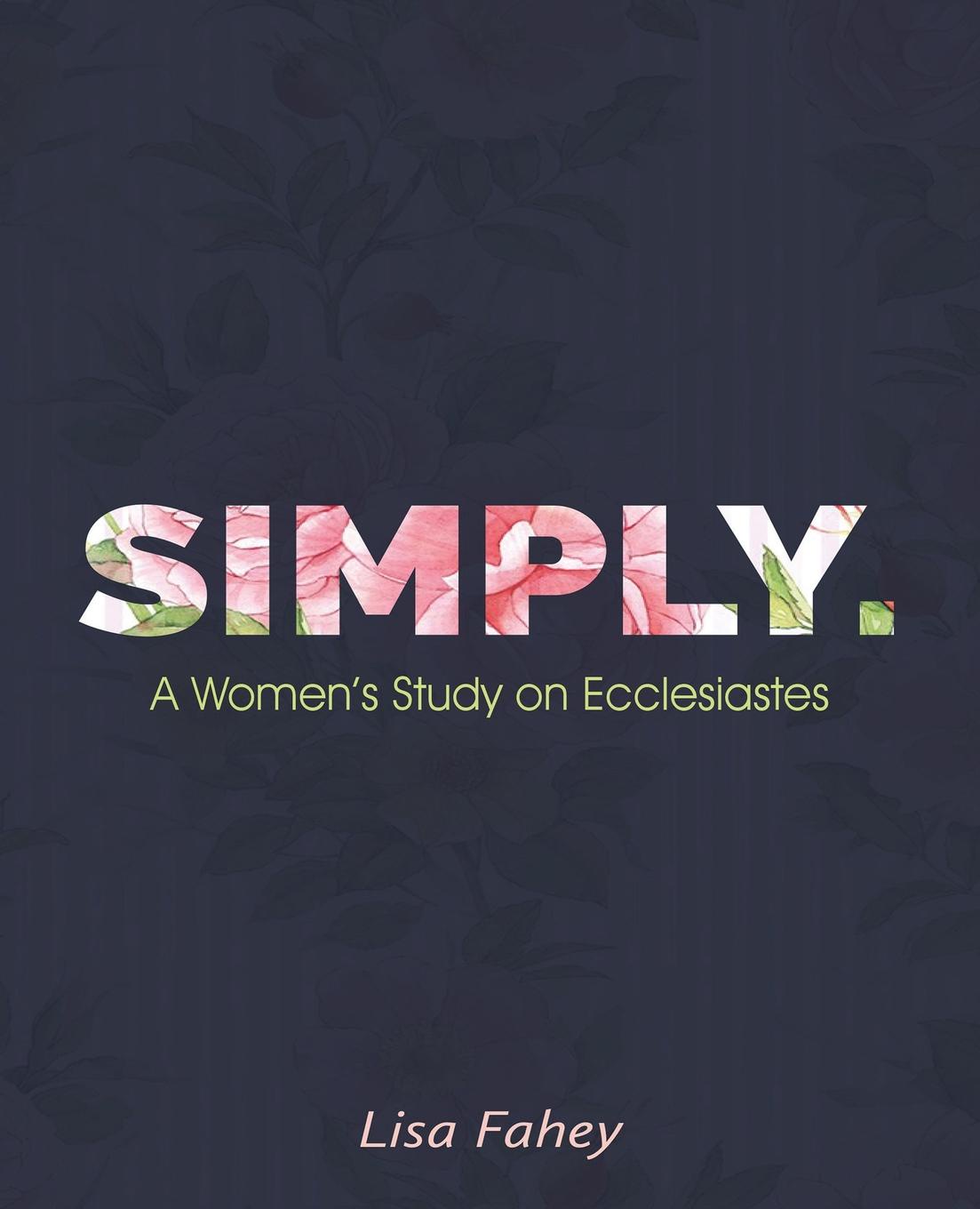 Simply. A Women.s Study on Ecclesiastes