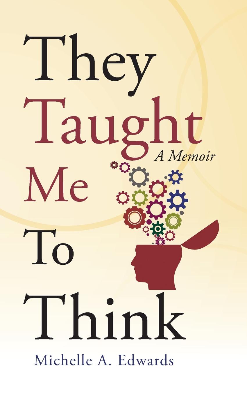 They Taught Me To Think. A Memoir