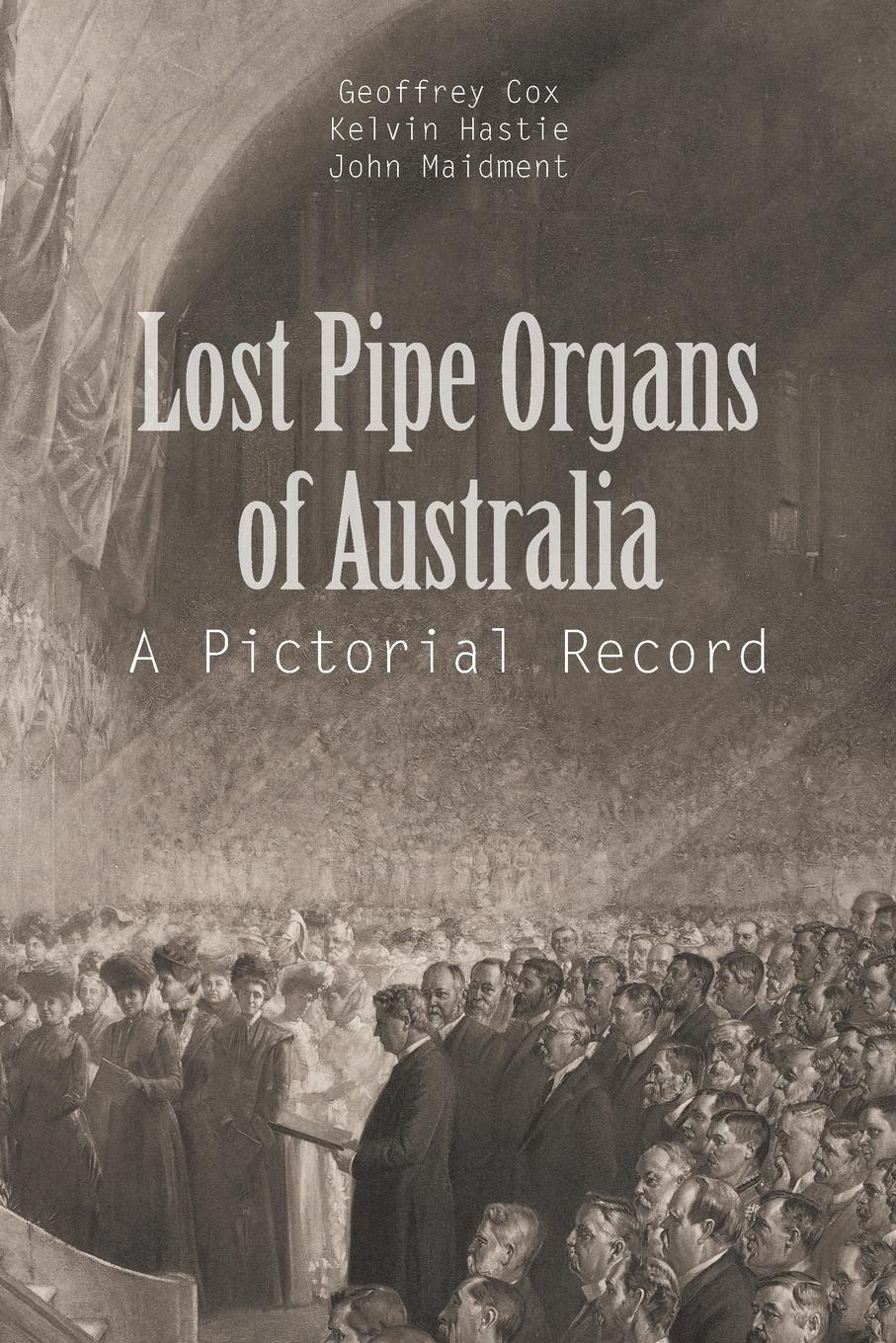 Lost Pipe Organs of Australia. A Pictorial Record