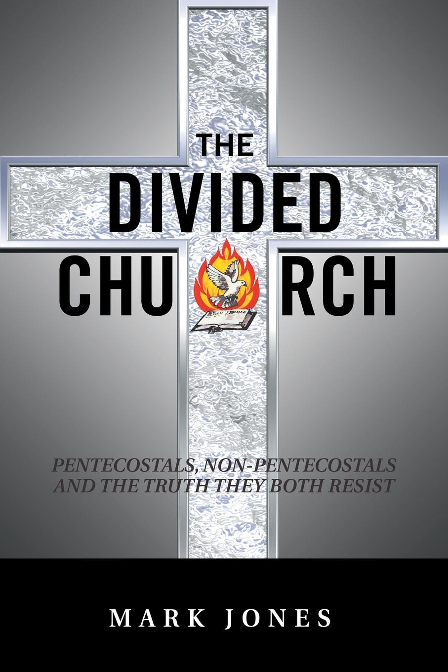 The Divided Church. Pentecostals, Non-Pentecostals and the Truth They Both Resist