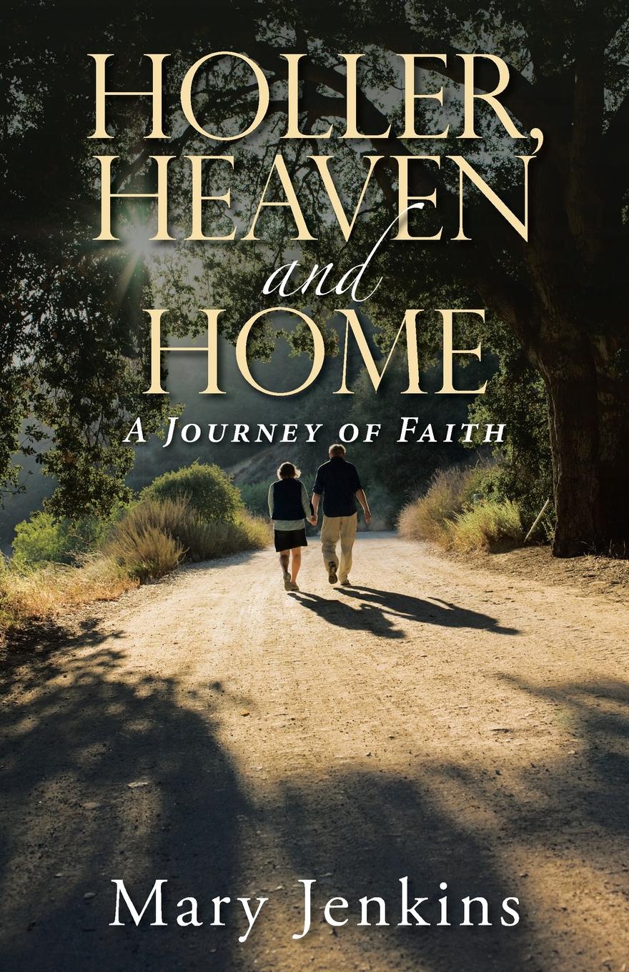 Holler, Heaven and Home. A Journey of Faith