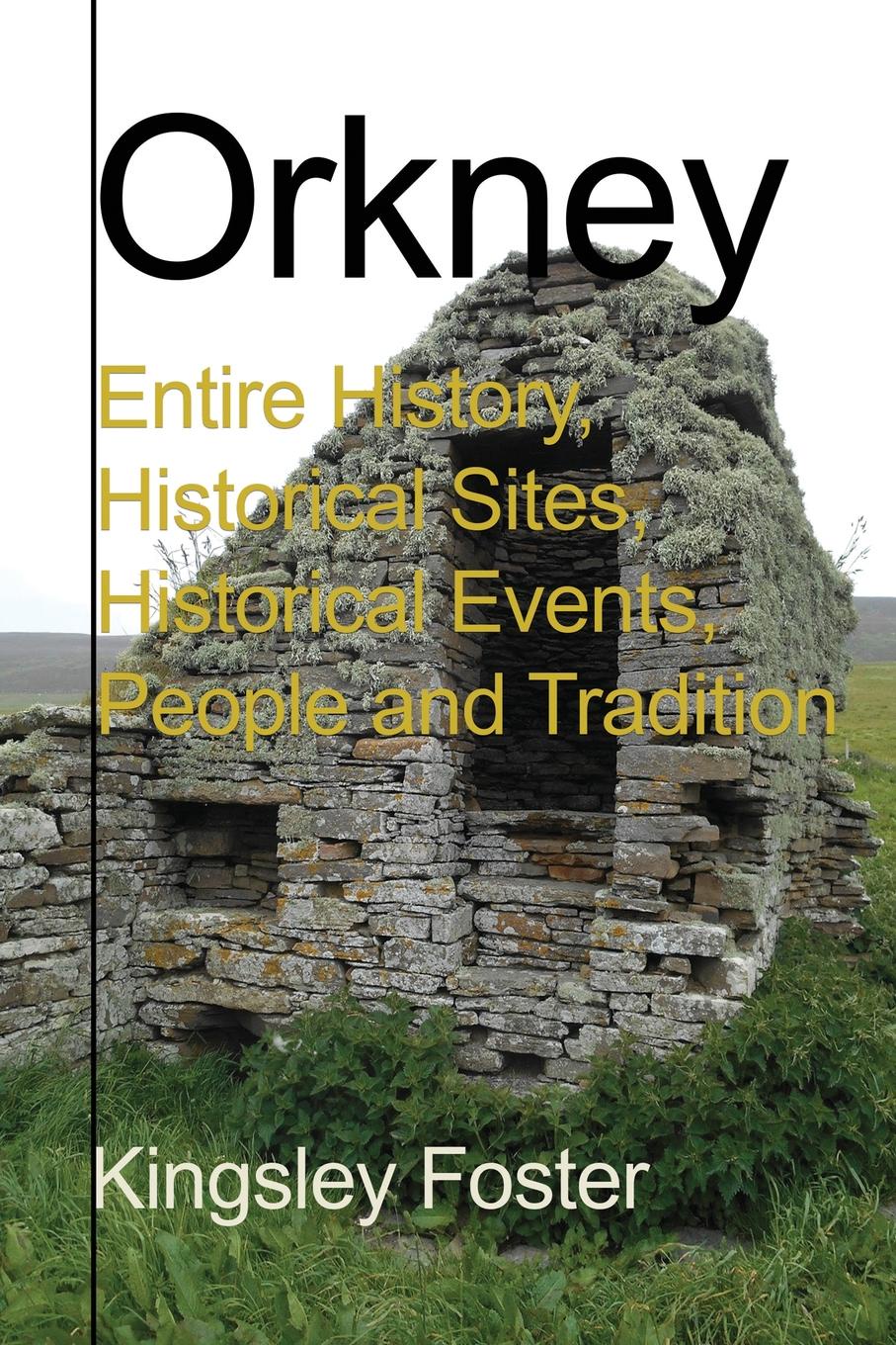 Orkney. Entire History, Historical Sites, Historical Events, People and Tradition