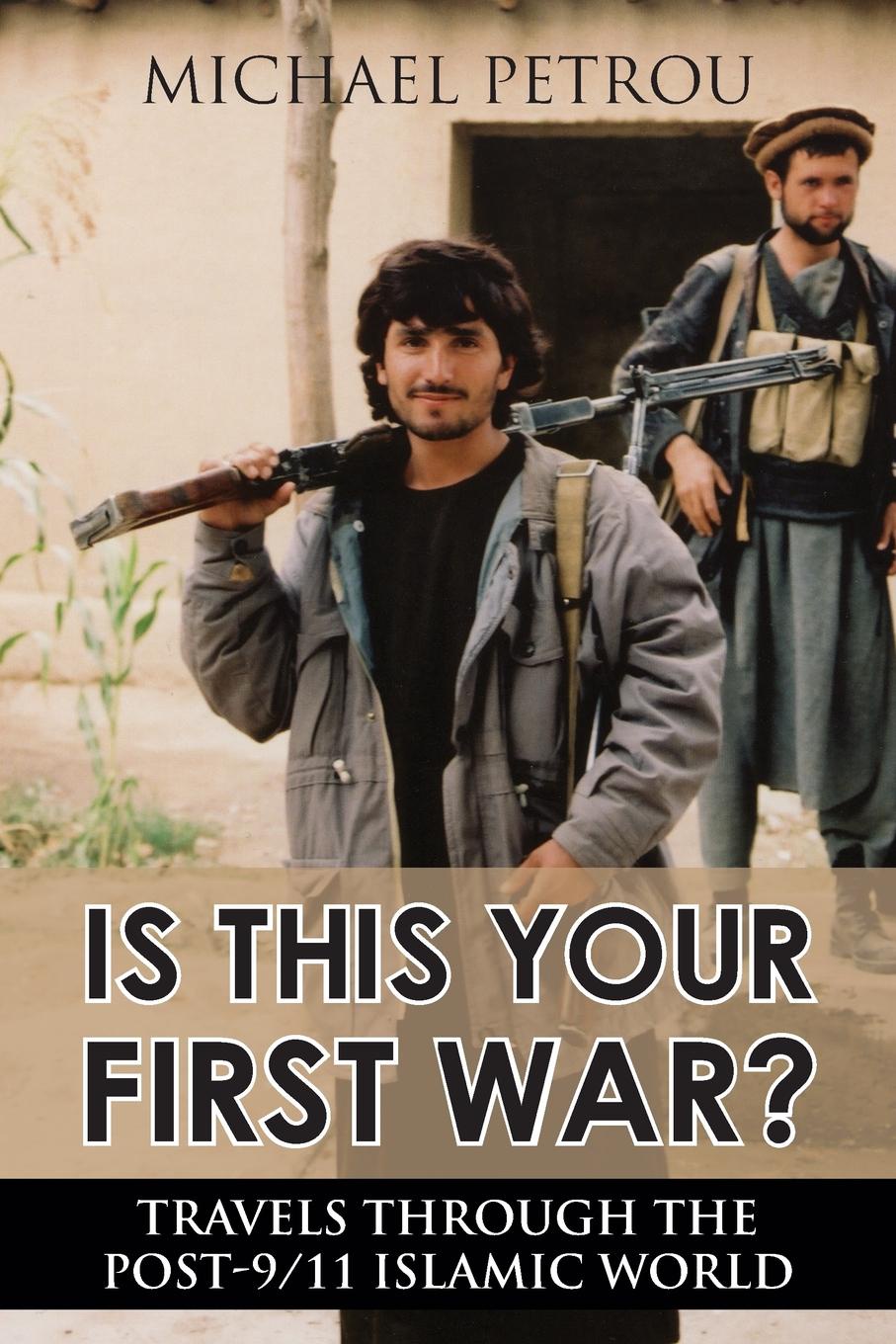 Is This Your First War.. Travels Through the Post-9/11 Islamic World